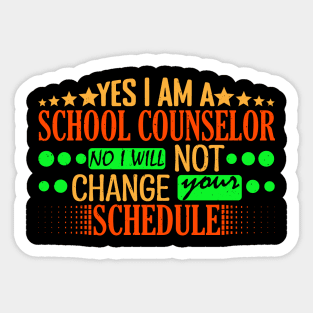 Yes I Am A School Counselor No I Will Not Change Your Schedule Typography In Style Sticker